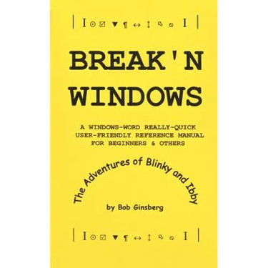Break'n Windows: A Windows-Word Really-Quick User-Friendly Reference Manual for Beginners & Others, The Adventures of Blinky and Ibby