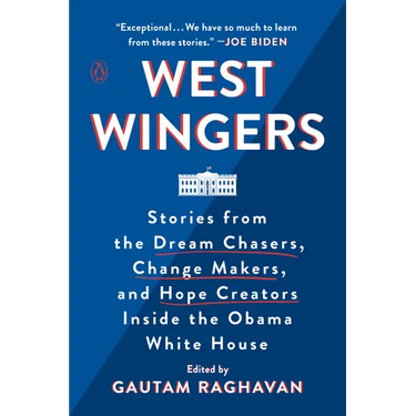 West Wingers: Stories from the Dream Chasers, Change Makers, and Hope Creators Inside the Obama White House