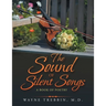 The Sound of Silent Songs: A Book of Poetry