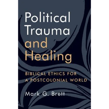 Political Trauma and Healing: Biblical Ethics for a Postcolonial World