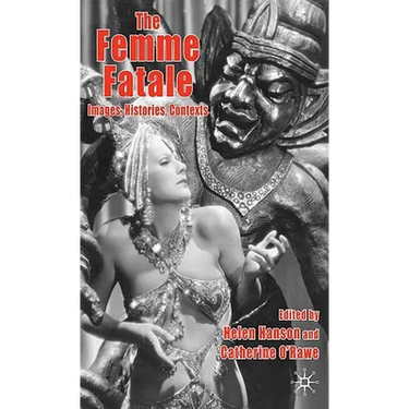 The Femme Fatale: Images, Histories, Contexts
