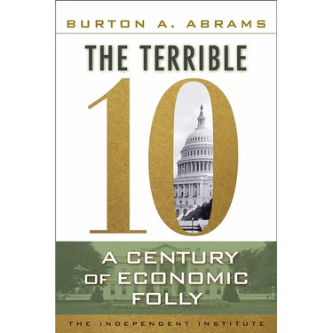 The Terrible 10: A Century of Economic Folly