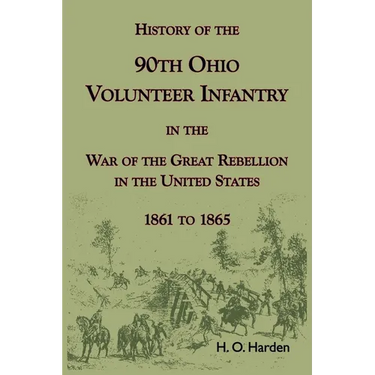 History of the 90th Onio Volunteer Infantry in the War of the Great Rebellion in the United States, 1861 to 1865