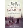 Tales of Trails in the Far North: An Alaskan Trapper's Journey