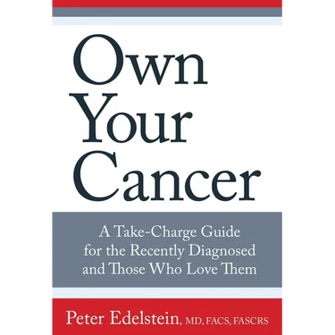 Own Your Cancer: A Take-Charge Guide For The Recently Diagnosed And Those Who Love Them