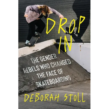 Drop in: The Gender Rebels Who Changed the Face of Skateboarding