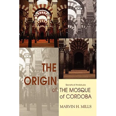 The Origin of the Mosque of Cordoba: Secrets of Andalusia