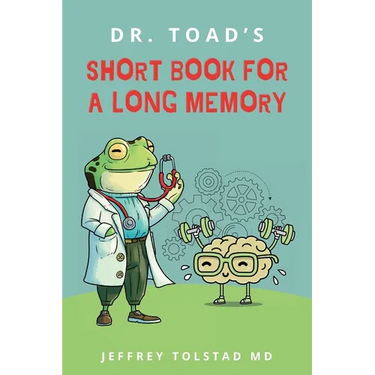 Dr. Toad's Short Book for a Long Memory: Improve Your Recall and Retention with Simple Strategies Anyone Can Use
