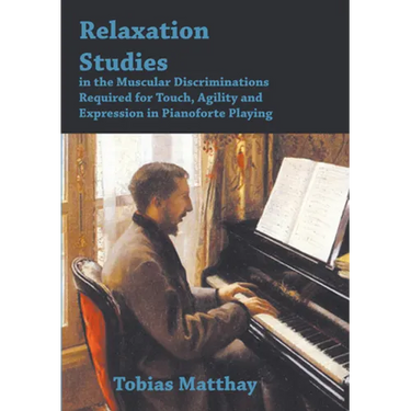 Relaxation Studies in the Muscular Discriminations Required for Touch, Agility and Expression in Pianoforte Playing