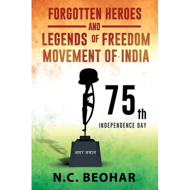Forgotten Heroes and Legends of Freedom Movement of India