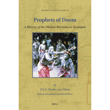 Prophets of Doom: A History of the Okanisi Maroons in Suriname