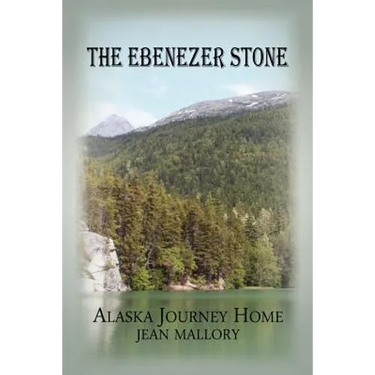The Ebenezer Stone: Alaska Journey Home