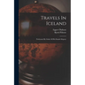 Travels In Iceland: Performed By Order Of His Danish Majesty