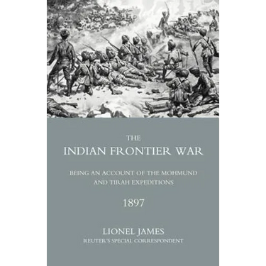 Indian Frontier War: Being an Account of the Mohund & Tirah Expeditions of 1897