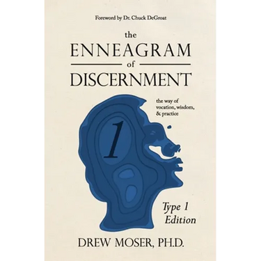 The Enneagram of Discernment (Type One Edition): The Way of Vision, Wisdom, and Practice