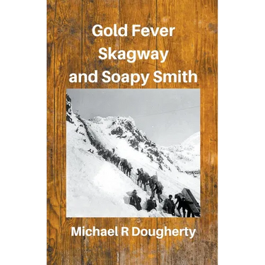 Gold Fever, Skagway and Soapy Smith