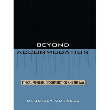 Beyond Accommodation: Ethical Feminism, Deconstruction, and the Law