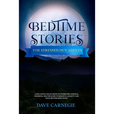 Bedtime Stories for Stressed Out Adults: A Collections of Stories to Overcome Stress & Insomnia. Better Deep Sleep and a Good Night of Relaxed Sleep,