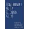 Homebrewer's Quick Reference Guide: Key References on Grains, Yeast, Hops, Pitch Rates, Mash Steps, Style Reference Guidelines & More