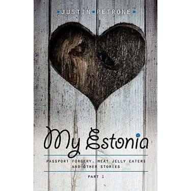 My Estonia: Passport Forgery, Meat Jelly Eaters, and Other Stories