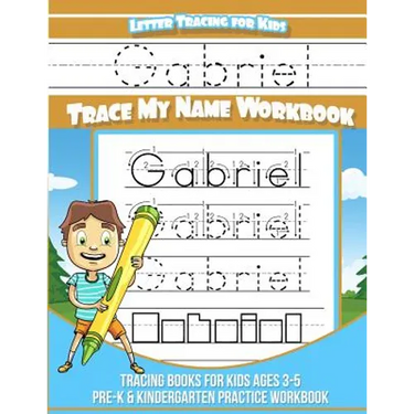 Letter Tracing for Kids Gabriel Trace my Name Workbook: Tracing Books for Kids ages 3 - 5 Pre-K & Kindergarten Practice Workbook