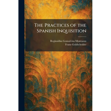 The Practices of the Spanish Inquisition