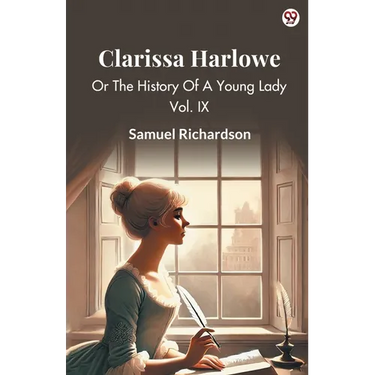 Clarissa Harlowe Or The History Of A Young Lady Vol. IX