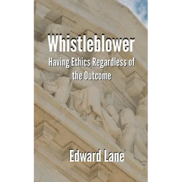 Whistleblower: Having Ethics Regardless of the Outcome