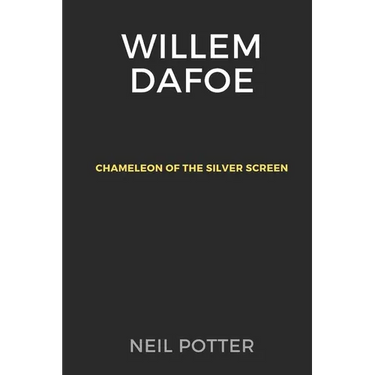 Willem Dafoe: Chameleon of the Silver Screen