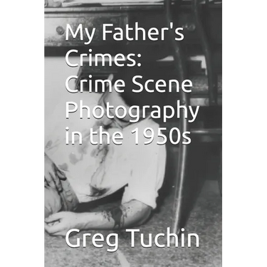 My Father's Crimes: Crime Scene Photography in the 1950s
