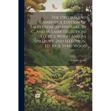 The Oxford And Cambridge Edition Of Tales From Shakespeare, By C. And M. Lamb (selection) Ed. By S. Wood And A.j. Spilsbury. 2nd Selection, Ed. By A.