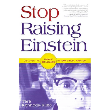 Stop Raising Einstein: Discover the Unique Brilliance in Your Child...and You