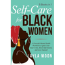Self Care for Black Women: 5 Books in 1 A Powerful Mental Health Workbook to Quiet Your Inner Critic, Boost Self-Esteem, and Love Yourself