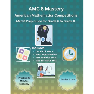AMC 8 Mastery: Complete Prep Guide for American Mathematics Competitions: AMC-8 Prep Guide for Middle School students, and Grade 6 to Grade 8