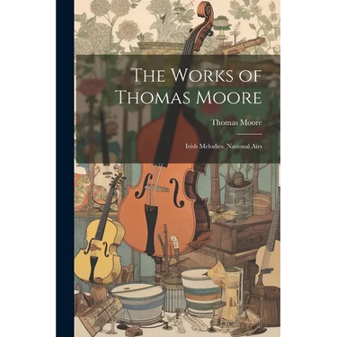 The Works of Thomas Moore: Irish Melodies. National Airs