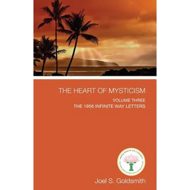 The Heart of Mysticism: Volume III - The 1956 Infinite Way Letters