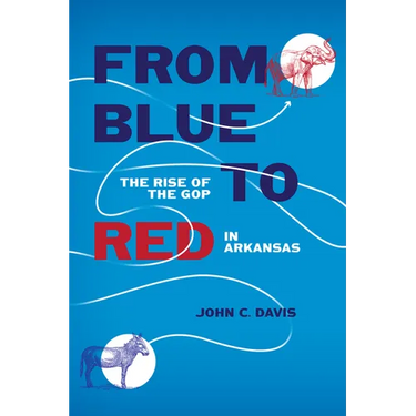 From Blue to Red: The Rise of the GOP in Arkansas