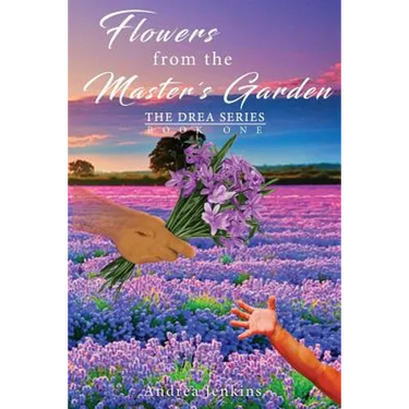 Flowers from the Master's Garden: The Drea Series Book One