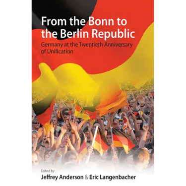 From the Bonn to the Berlin Republic: Germany at the Twentieth Anniversary of Unification