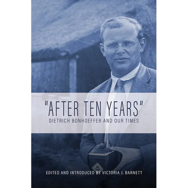 After Ten Years: Dietrich Bonhoeffer and Our Times