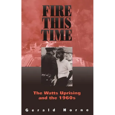 Fire This Time: The Watts Uprising and the 1960s