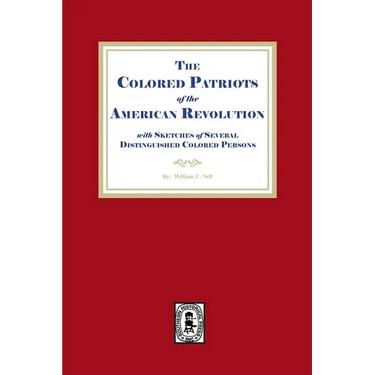 The Colored Patriots of the American Revolution, with Sketches of Several Distinguished Colored Persons