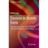 Einstein in Matrix Form: Exact Derivation of the Theory of Special and General Relativity Without Tensors