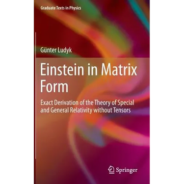 Einstein in Matrix Form: Exact Derivation of the Theory of Special and General Relativity Without Tensors