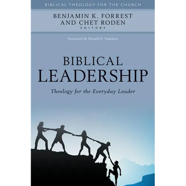 Biblical Leadership: Theology for the Everyday Leader