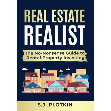 Real Estate Realist: The No-Nonsense Guide to Rental Properties