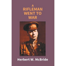 A Rifleman Went To War