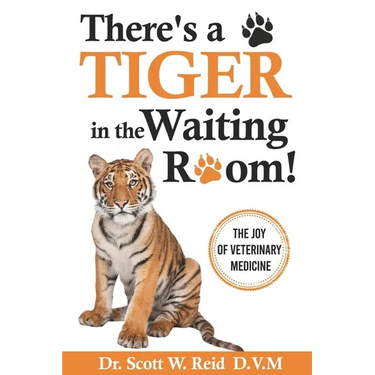 There's a Tiger in the Waiting Room!: The Joy of Veterinary Medicine