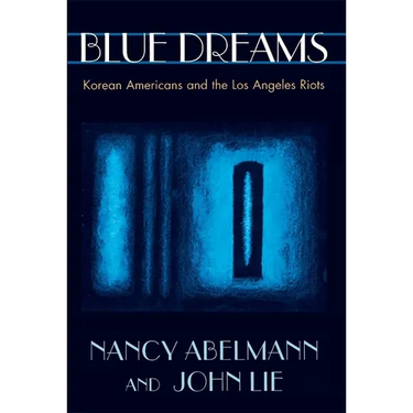 Blue Dreams: Korean Americans and the Los Angeles Riots