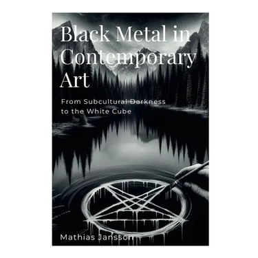 Black Metal in Contemporary Art: From Subcultural Darkness to the White Cube